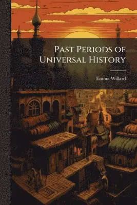 Emma Willard - Past Periods of Universal History, Häftad. Tillgänglighet: Lägg i varukorg
