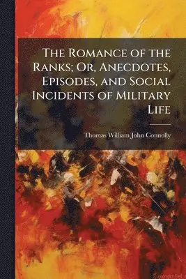 Thomas William John Connolly - Romance of the Ranks; Or, Anecdotes, Episodes, and Social Incidents of Military Life, Häftad. Tillgänglighet: Tillfälligt slut