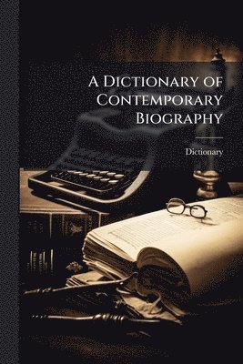 Dictionary - Dictionary of Contemporary Biography, Häftad. Tillgänglighet: Tillfälligt slut