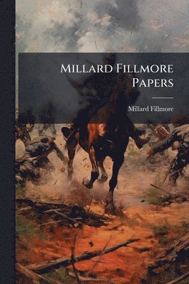 Millard Fillmore - Millard Fillmore Papers, Häftad