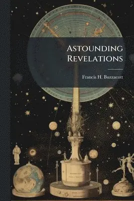 Francis H Buzzacott - Astounding Revelations, Häftad. Tillgänglighet: Tillfälligt slut