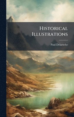 Paul Delaroche - Historical Illustrations, Inbunden
