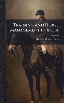 Matthew Horace Hayes - Training and Horse Management in India, Inbunden. Tillgänglighet: Lägg i varukorg