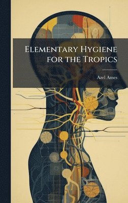 Azel Ames - Elementary Hygiene for the Tropics, Inbunden. Tillgänglighet: Lägg i varukorg