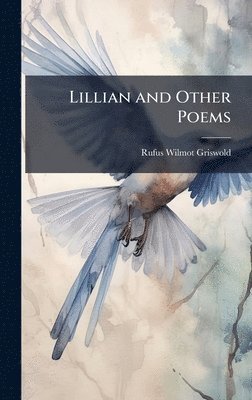 Rufus Wilmot Griswold - Lillian and Other Poems, Inbunden