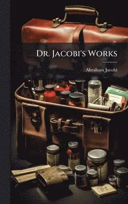 Abraham Jacobi - Dr. Jacobi's Works, Inbunden. Tillgänglighet: Lägg i varukorg