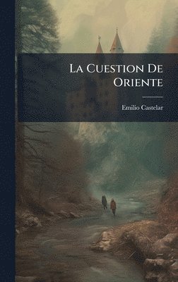 Emilio Castelar - Cuestion De Oriente, Inbunden