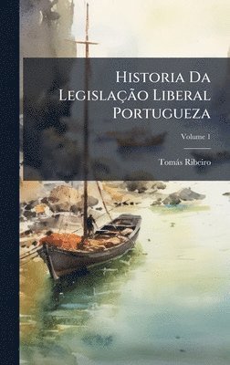 Tomàs Ribeiro - Historia Da LegislaçÃ£o Liberal Portugueza, Inbunden. Tillgänglighet: Tillfälligt slut