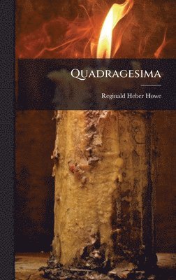 Reginald Heber Howe - Quadragesima, Inbunden. Tillgänglighet: Lägg i varukorg