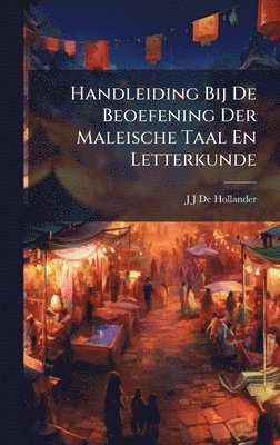 J J De Hollander - Handleiding Bij De Beoefening Der Maleische Taal En Letterkunde, Inbunden