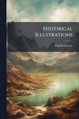 Paul Delaroche - Historical Illustrations, Häftad