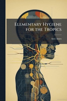 Azel Ames - Elementary Hygiene for the Tropics, Häftad. Tillgänglighet: Lägg i varukorg