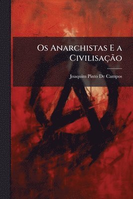Os Anarchistas E a CivilisaçÃ£o