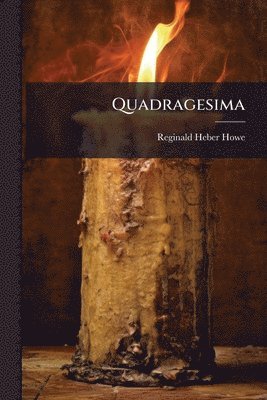 Reginald Heber Howe - Quadragesima, Häftad. Tillgänglighet: Lägg i varukorg