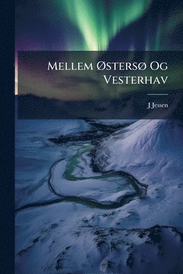 J Jessen - Mellem Ã~stersÃ, Og Vesterhav, Häftad