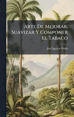 Josã(c) Ignacio Prada - Arte De Mejorar, Suavizar Y Componer El Tabaco, Inbunden. Tillgänglighet: Lägg i varukorg