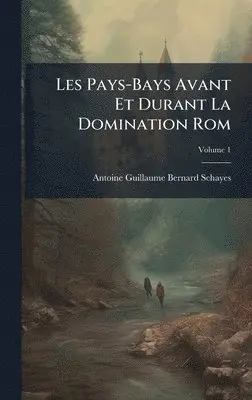 Antoine Guillaume Bernard Schayes - Les Pays-Bays Avant Et Durant La Domination Rom, Inbunden. Tillgänglighet: Tillfälligt slut