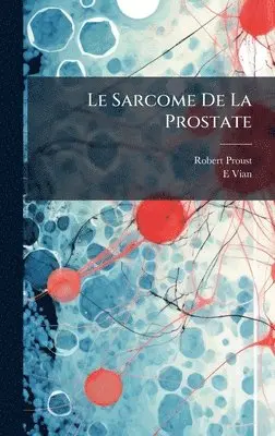 Robert Proust, E Vian - Sarcome De La Prostate, Inbunden. Tillgänglighet: Lägg i varukorg