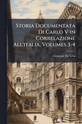 Giuseppe De Leva - Storia Documentata Di Carlo V in Correlazione All'italia, Volumes 3-4, Häftad. Tillgänglighet: Lägg i varukorg