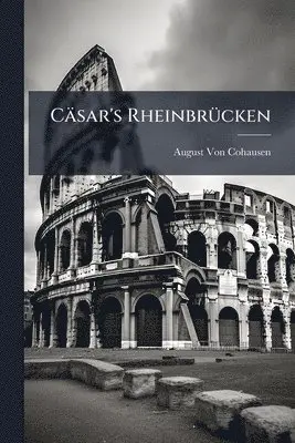 August Von Cohausen - Cäsar's RheinbrÃ1/4cken, Häftad. Tillgänglighet: Lägg i varukorg