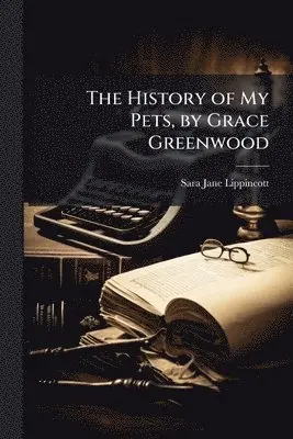 History of My Pets, by Grace Greenwood