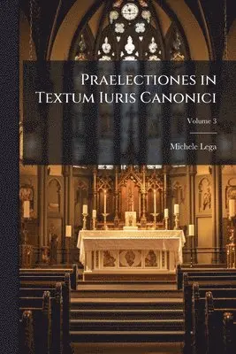 Michele Lega - Praelectiones in Textum Iuris Canonici, Häftad. Tillgänglighet: Lägg i varukorg