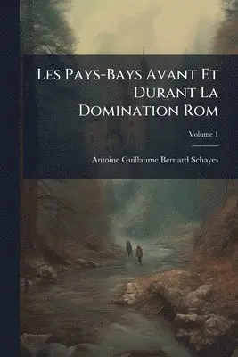 Antoine Guillaume Bernard Schayes - Les Pays-Bays Avant Et Durant La Domination Rom, Häftad. Tillgänglighet: Tillfälligt slut