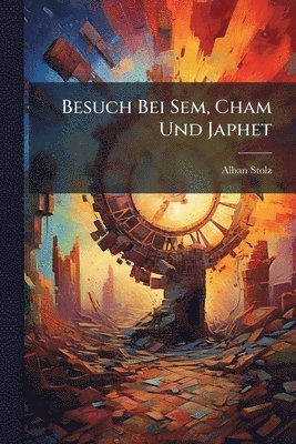 Alban Stolz - Besuch Bei Sem, Cham Und Japhet, Häftad