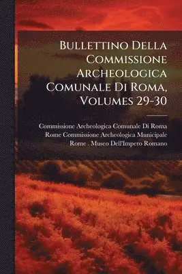 Commissione Archeologica Comuna Roma, Rome Commissione Archeolo Municipale - Bullettino Della Commissione Archeologica Comunale Di Roma, Volumes 29-30, Häftad. Tillgänglighet: Tillfälligt slut