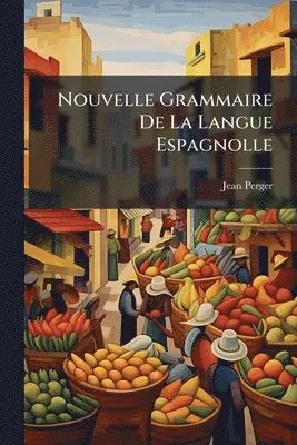 Nouvelle Grammaire De La Langue Espagnolle