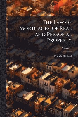 Francis Hilliard - Law of Mortgages, of Real and Personal Property, Häftad. Tillgänglighet: Lägg i varukorg