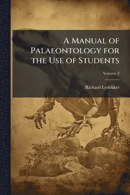 Manual of Palaeontology for the Use of Students