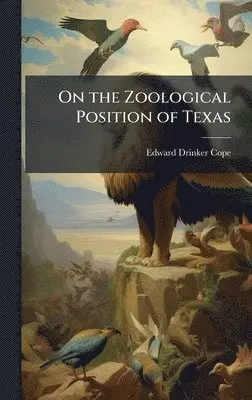 Edward Drinker Cope - On the Zoological Position of Texas, Inbunden. Tillgänglighet: Lägg i varukorg