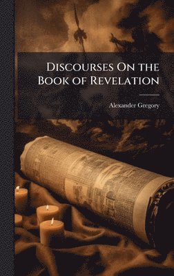 Alexander Gregory - Discourses On the Book of Revelation, Inbunden