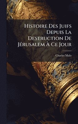 Charles Malo - Histoire Des Juifs Depuis La Destruction De JÃ(c)rusalem Ã Ce Jour, Inbunden. Tillgänglighet: Lägg i varukorg