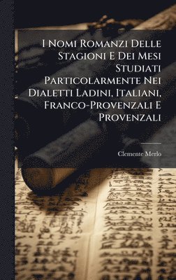 Clemente Merlo - I Nomi Romanzi Delle Stagioni E Dei Mesi Studiati Particolarmente Nei Dialetti Ladini, Italiani, Franco-Provenzali E Provenzali, Inbunden