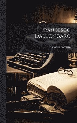 Raffaello Barbiera - Francesco Dall'ongaro, Inbunden