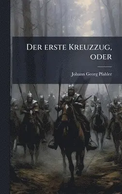 Johann Georg Pfahler - erste Kreuzzug, oder, Inbunden. Tillgänglighet: Lägg i varukorg