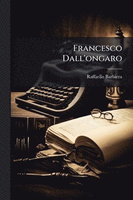 Raffaello Barbiera - Francesco Dall'ongaro, Häftad