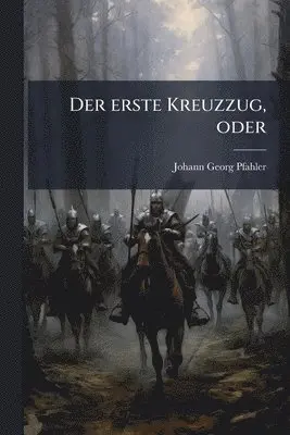 Johann Georg Pfahler - erste Kreuzzug, oder, Häftad. Tillgänglighet: Lägg i varukorg