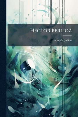 Adolphe Jullien - Hector Berlioz, Häftad. Tillgänglighet: Lägg i varukorg