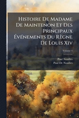 Paul Noailles, Paul De Noailles - Histoire De Madame De Maintenon Et Des Principaux ÃvÃ(c)nements Du Règne De Louis Xiv, Häftad