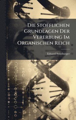 Eduard Strasburger - Stofflichen Grundlagen Der Vererbung Im Organischen Reich, Inbunden
