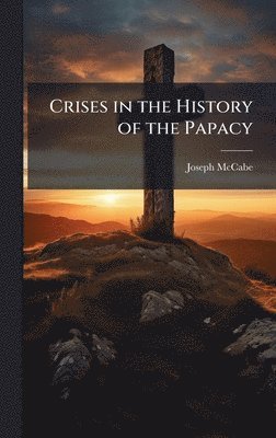 Joseph McCabe - Crises in the History of the Papacy, Inbunden