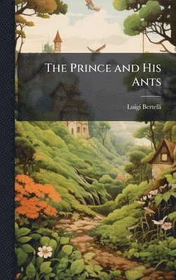 Luigi Bertelli - Prince and His Ants, Inbunden