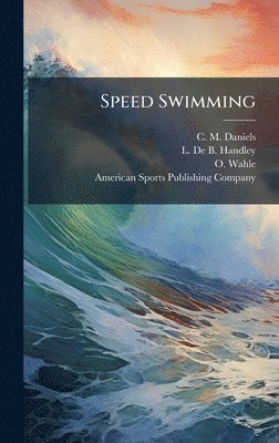 C M Daniels, L De B Handley, O Wahle - Speed Swimming, Inbunden. Tillgänglighet: Lägg i varukorg