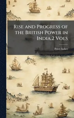 Peter Auber - Rise and Progress of the British Power in India.2 Vols, Inbunden. Tillgänglighet: Tillfälligt slut