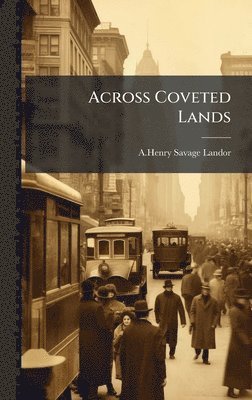 A Henry Savage Landor - Across Coveted Lands, Inbunden
