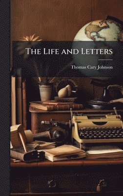 Thomas Cary Johnson - Life and Letters, Inbunden. Tillgänglighet: Lägg i varukorg