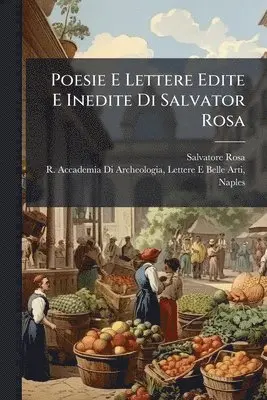 Salvatore Rosa - Poesie E Lettere Edite E Inedite Di Salvator Rosa, Häftad. Tillgänglighet: Lägg i varukorg